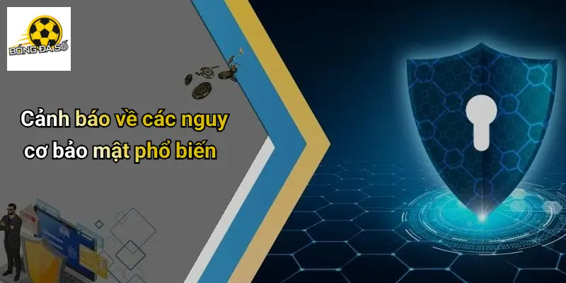 Cảnh báo về các nguy cơ bảo mật phổ biến