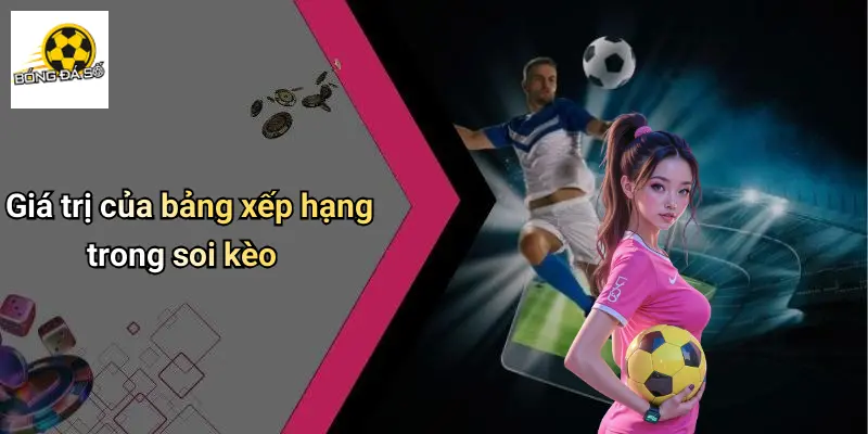 Giá trị của bảng xếp hạng trong soi kèo