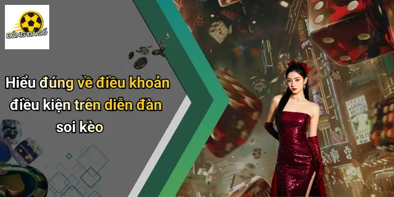 Hiểu đúng về điều khoản điều kiện trên diễn đàn soi kèo