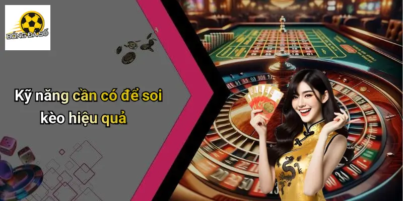 Kỹ năng cần có để soi kèo hiệu quả