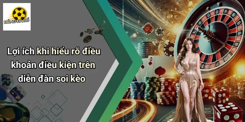 Lợi ích khi hiểu rõ điều khoản điều kiện trên diễn đàn soi kèo
