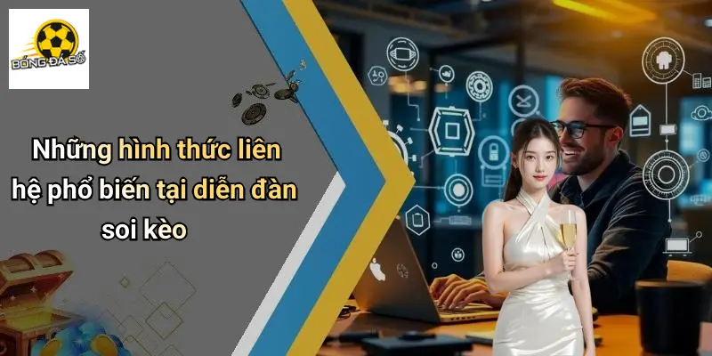 Những hình thức liên hệ phổ biến tại diễn đàn soi kèo