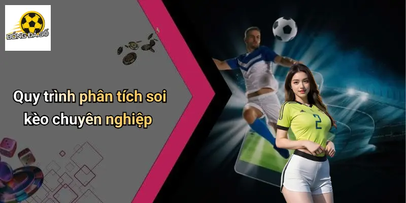Quy trình phân tích soi kèo chuyên nghiệp