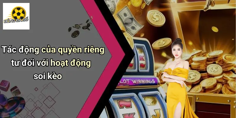 Tác động của quyền riêng tư đối với hoạt động soi kèo