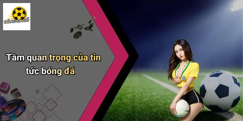Tầm quan trọng của tin tức bóng đá