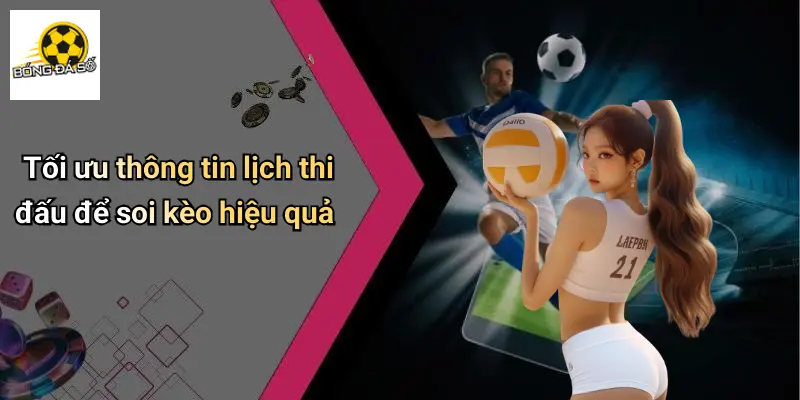 Tối ưu thông tin lịch thi đấu để soi kèo hiệu quả