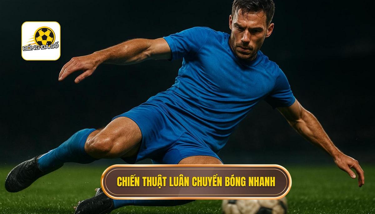 Bản chất và định nghĩa của chiến thuật luân chuyển bóng nhanh