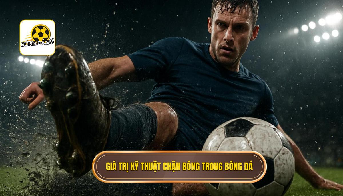 Bản chất và giá trị của kỹ thuật đánh chặn bóng trong bóng đá hiện đại