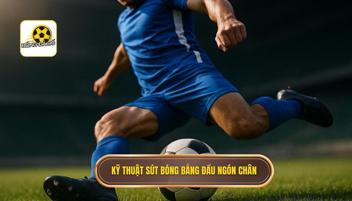 Bản chất và ưu thế của kỹ thuật sút bóng bằng đầu ngón chân