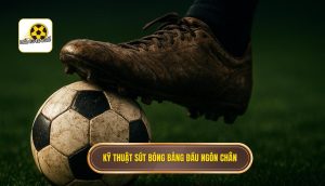 thumb - Kỹ thuật sút bóng bằng đầu ngón chân