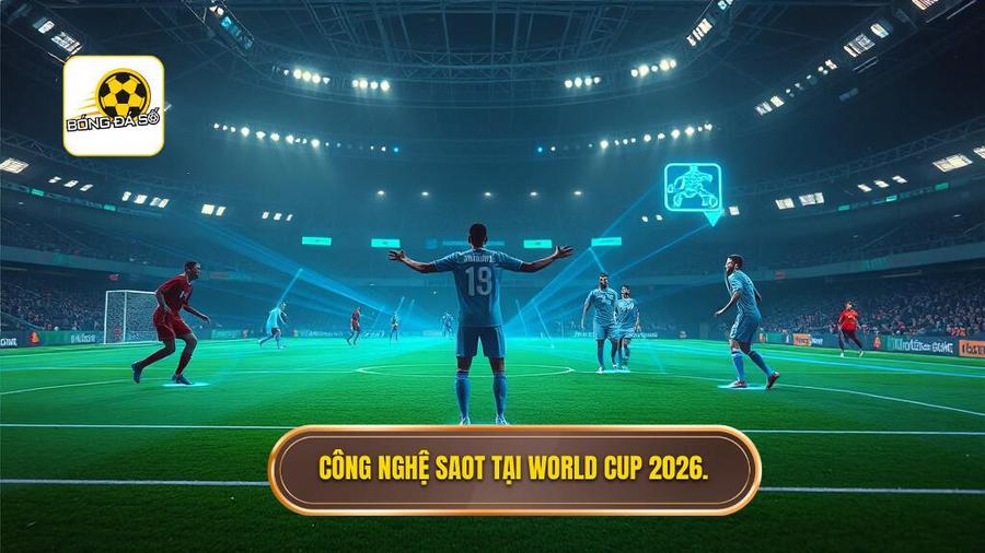 Vai trò của công nghệ Semi-Automated Offside (SAOT) năm 2026