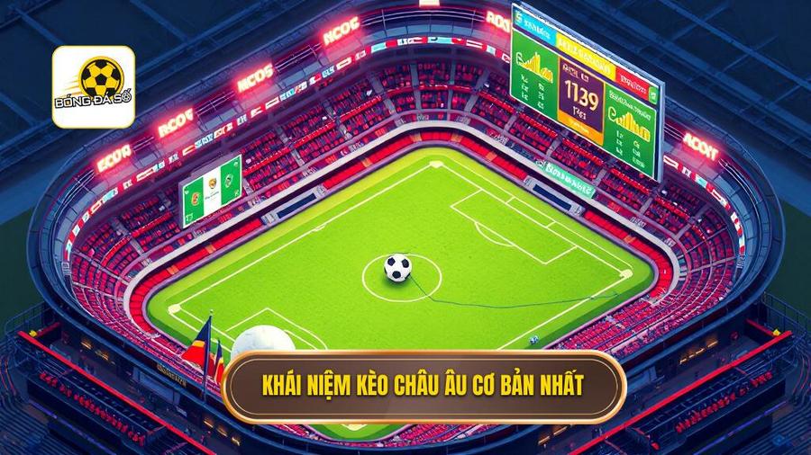 Kèo Châu Âu là gì? Định nghĩa cơ bản cho người mới