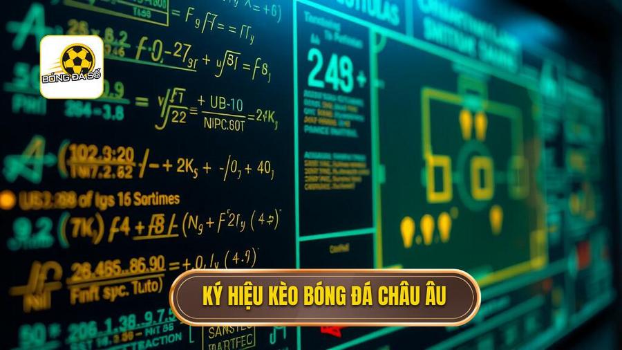 Giải mã các ký hiệu trong cách đọc kèo bóng đá theo tỷ lệ châu Âu