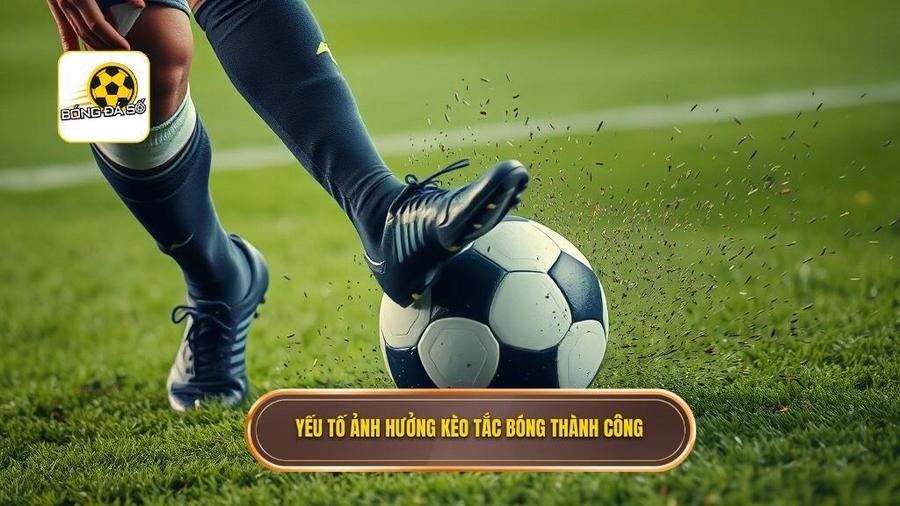 Các yếu tố ảnh hưởng trực tiếp đến kèo cược tổng số lần tắc bóng thành công
