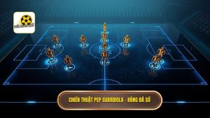 Chiến thuật Pep Guardiola