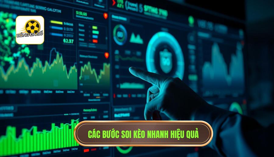 Các bước cốt lõi để Soi kèo nhanh – chốt kèo gọn hiệu quả